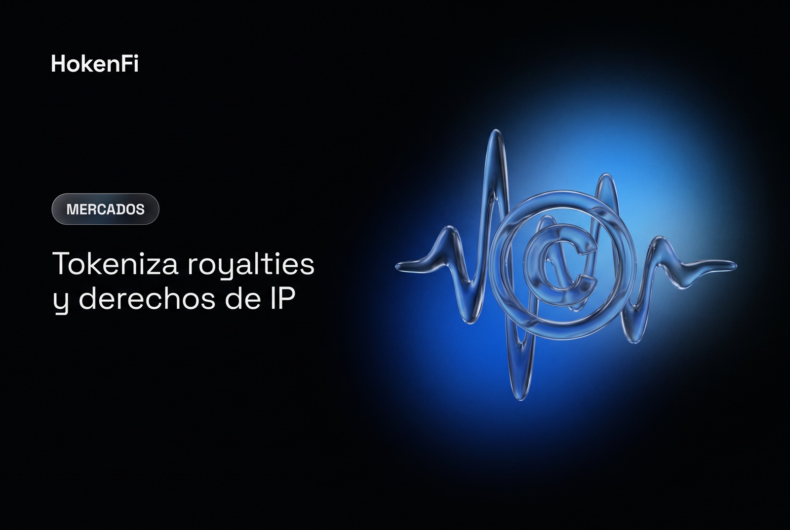 Tokenización de royalties y derechos de propiedad intelectual en vidrio líquido — HokenFi